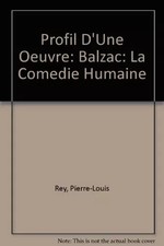 Profil d'une oeuvre : Balzac : La comédie humaine, Pierre-Louis Rey