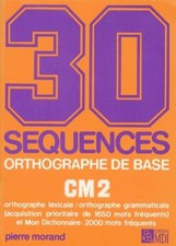 30 séquences orthographe de base, CM2 : Livre de l'élève