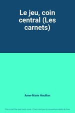 Le jeu, coin central (Les carnets), Anne-Marie Houillon