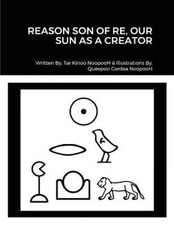 Reason Son of Re, Our Sun as Creator by Noopooh, Tar Kinoo [Paperback] NEUF