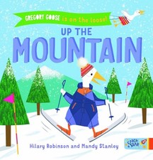 Gregory Goose is on the Loose! Up the Mountain by Hilary Robinson [Board Book]
