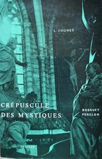 Louis Cognet - Crépuscule des mystiques. Bossuet. Fenelon