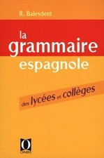 La grammaire espagnole des lycées et collèges - Balesdent, R.