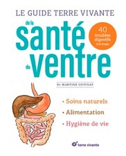  Le Guide Terre Vivante De La Santé Du Ventre - 40 Troubles Digestifs À La Loupe