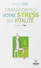 n°2 Transformez votre stress en vitalité: la voie du tao - CHIA, MANTAK