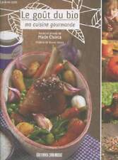 Le goût du bio : ma cuisine gourmande - Chioca Marie - 2012