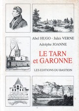 LE TARN ET GARONNE/ABEL HUGO/JULES VERNE/A.JOANNE/EDITIONS DU BASTION 1991