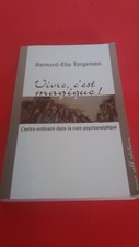 Vivre, c'est Magique ; L'extra-ordinaire dans la cure Psychanalytique - Torgemen