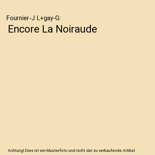 Encore noiraude fournier - encore, la