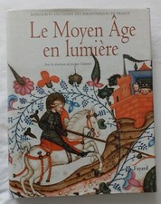 Le Moyen Age en Lumière : Manuscrits enluminés des Bibliothèques France Fayard