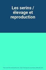Les serins / élevage et reproduction, Unknown