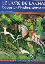 Le livre de chasse de Gaston Phoebus Comte de Foix Minerva 1993