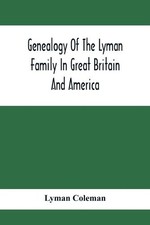 Lyman Coleman Genealogy Of The Lyman Family In Great Britain And America (Poche)