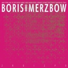 Boris with merzbow 2r0i2p0 - boris,