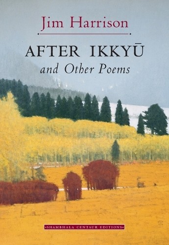 Jim harrison after ikkyu and - jim,