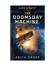The Doomsday Machine: Space Scrap 17 Book One, Erick Drake