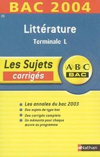 ABC Bac - Les Sujets corrigés : Bac 2004 : Littérature, terminale L, Collectif