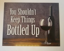 "You Shouldn't Keep Things Bottled Up" Tin Metal Wall Wine Theme Sign