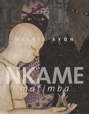 Belkis Ayón: Nkame Mafimba by Belkis Ayon [Hardback] NEUF
