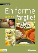En forme grâce à l'argile - Santé et bien-être au naturel