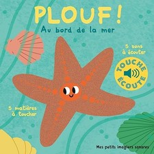 Plouf ! au bord de la mer - Mes petits imagiers sonores Touche & Ecoute - Dès 1