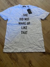 NEXT MENS ‘....SHE DIDNT WAKE UP LIKE THAT’ WHITE SHORT SLEEVE TSHIRT SMALL BNWT