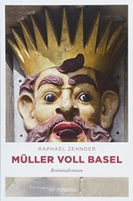 Muller voll Basel: Kriminalroman (Muller Benedikt), Raphael Zehnder