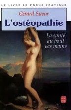 L'ostéopathie : la santé au bout des mains, Gérard Sueur