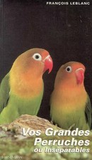 Vos grandes perruches ou Inséparables, François Leblanc