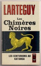 LARTEGUY - Les chimères noires - 1972 - poche