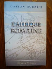 L'Afrique romaine, promenades archéologiques, Gaston Boissier, Elibron 2006
