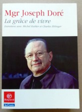 La grâce de vivre Entretiens avec Michel Kubler et Charles Ehlinger Mgr J DORE