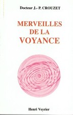 CROUZET Docteur J.-P. - MERVEILLES DE LA VOYANCE - 1974