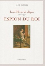 Louis-Hector de Ségure, espion du roi : 1726-1790 Quéruel, Anne et Crabot, Chris