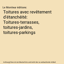 Toitures avec revêtement d'étanchéité: Toitures-terrasses, toitures-jardins,