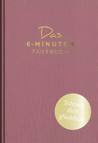 Das minuten tagebuch - das, 6-minuten-tagebuch