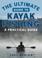 Joel Spring The Ultimate Guide to Kayak Fishing (Poche) Ultimate Guides
