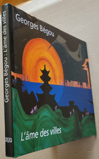 L'Ame des villes Georges BEGOU éd Bibliothèque des Arts 2002