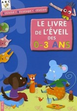 LE LIVRE DE L'EVEIL DE 0 A 3