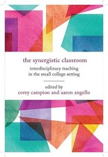 The Synergistic Classroom: Interdisciplinary Teaching in the Small College
