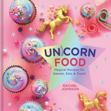 Licorne Nourriture : Magical Recettes pour Bonbons, Eats, Et Gâteries Rache