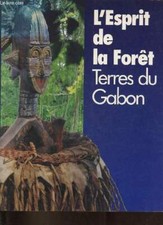L'Esrpit de la forêt - Terres du Gabon. - Perrois Louis - 1997