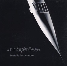 Rinôçérôse [CD] Installation sonore (1999)