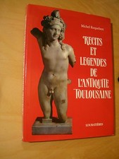 Michel Roquebert Récits et légendes de l'Antiquité Toulousaine