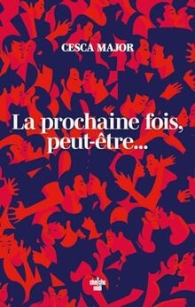 Prochaine fois peut être - la, fois,