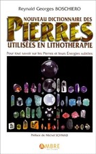 Nouveau dictionnaire des pierres utilisées en lithothérapie - Boschiero, Reynald