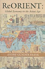 ReOrient : Global Economy in the Asian Age by Andre Gunder Frank (1998,...