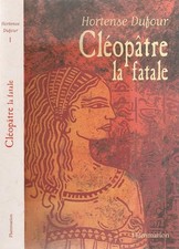 CLEOPATRE. La fatale - Dufour Hortense
