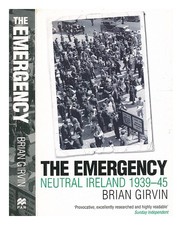 Girvin, Brian (B. 1950) L'Urgence : L'Irlande Neutre, 1939-45 / Brian Girvin