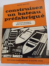 Construisez un bateau préfabriqué, Pierre Boutin, éditions Maritimes...1966